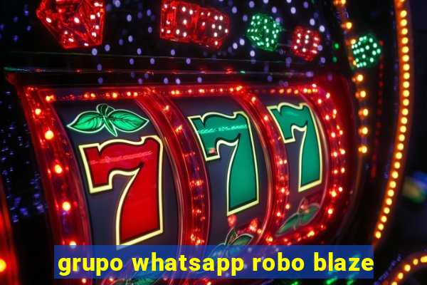 grupo whatsapp robo blaze